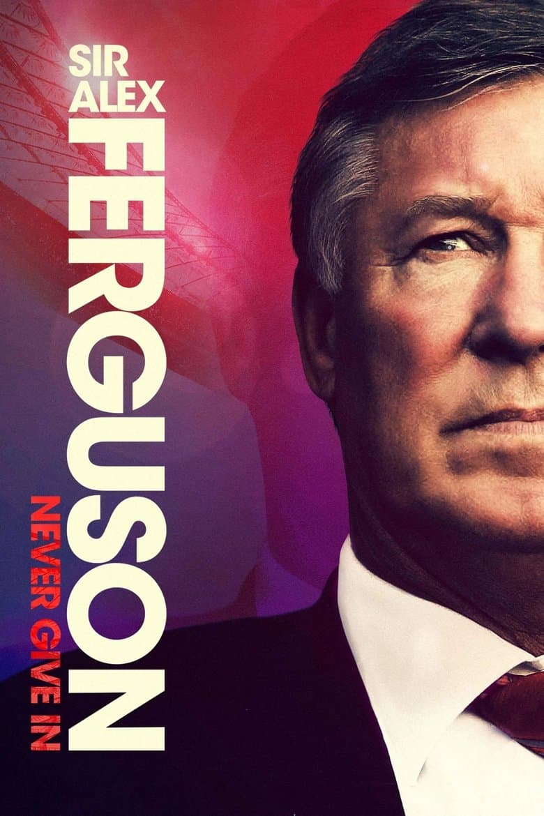 Sir Alex Ferguson: Never Give In (2021) WEB-DL 480p, 720p & 1080p Mkvking - Mkvking.com